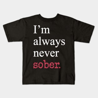 I'm Always Never Sober Funny Inspirational Motivational White Typography Kids T-Shirt